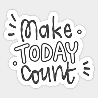 Make today count Sticker